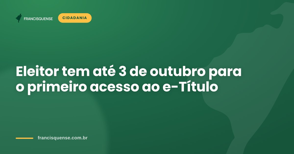 Capa do Francisquense sobre o prazo do primeiro acesso ao e-Título